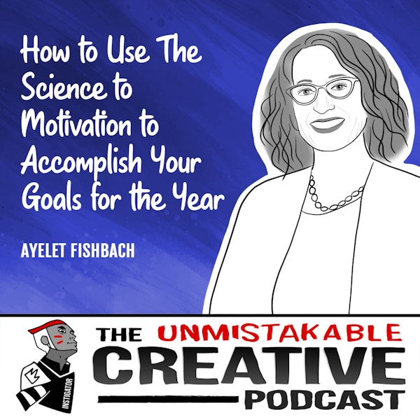 Ayelet Fishbach | How to Use The Science of Motivation to Accomplish Your Goals for the Year