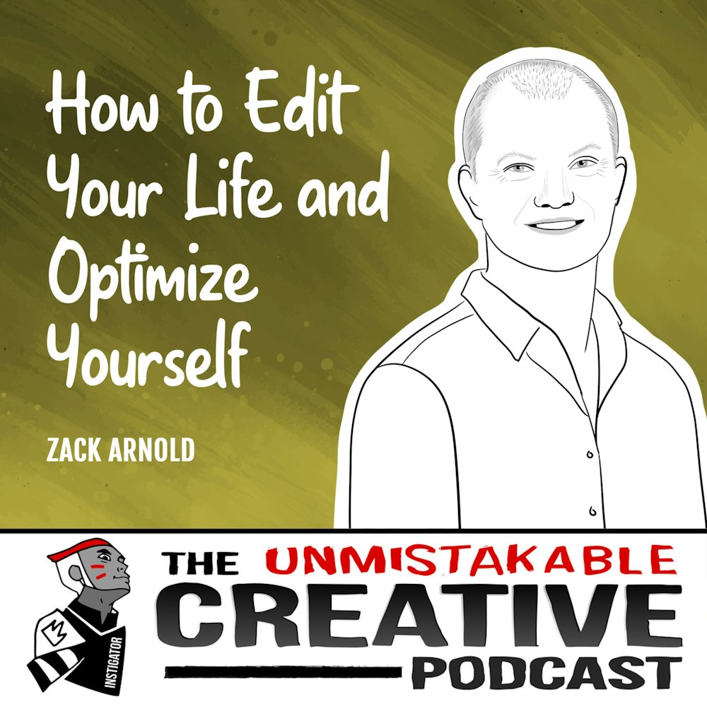 Zack Arnold | How to Edit Your Life and Optimize Yourself