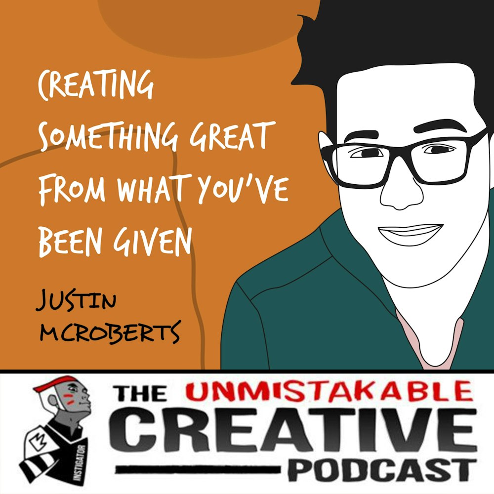 Listener Favorites: Justin McRoberts | Creating Something Great From What You've Been Given