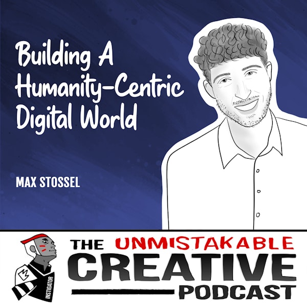 Max Stossel | Building a Humanity-Centric Digital World