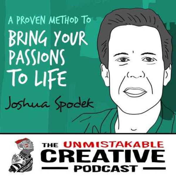 Listener Favorites: Josh Spodek | A Proven Method to Bring Your Passions to Life