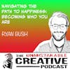 Ryan Bush | Navigating the Path to Happiness: Becoming Who You Are