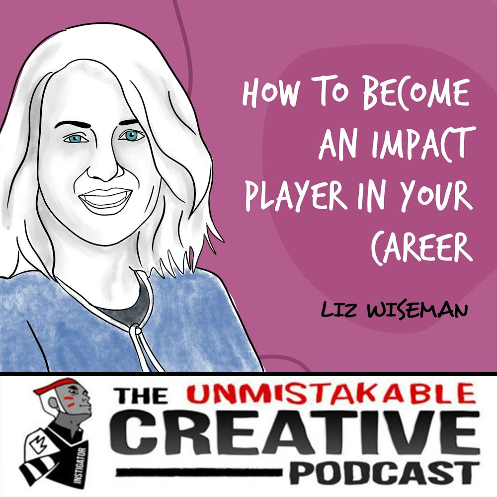 Liz Wiseman | How to Become an Impact Player in Your Career