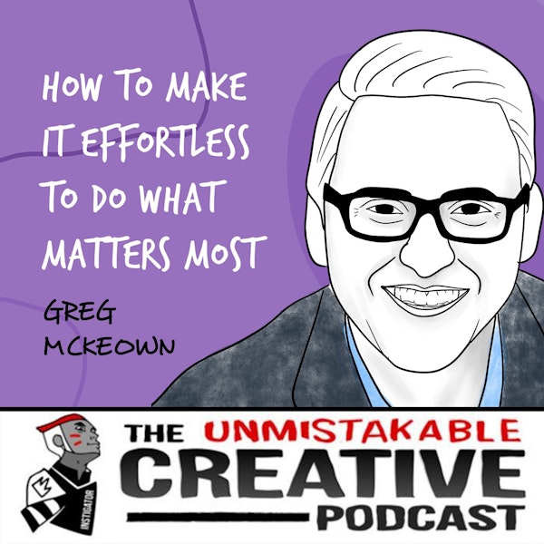 Greg McKeown | How to Make it Effortless to do What Matters Most