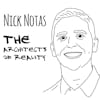 The Architects of Reality: Nick Notas
