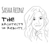 The Architects of Reality: Sasha Heinz
