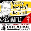 Best of: How to Live Well and Die Well with Greg Hartle Pt. 1
