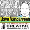 Consciously Choosing the Reality That We Create With Dave Vanderveen