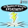 Is Technology Hurting Our Creativity?