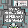 Are We Moving To a Machine Made World?