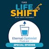 Bonus: “Creating Your Life Shift Moment with Matt Gilhooly” on The Eternal Optimist