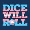 Dice Will Roll