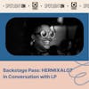 Backstage Pass: HERMIXALOT In Conversation with LP