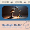 Spotlight On Us — the podcast talks to itself
