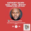 Anthony Bawn, Actor, Writer, Director and Founder & CEO, VIM Media | S2 EP 9