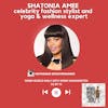 Shatonia Amee, Celebrity Fashion Stylist, Yoga & Wellness Expert | S3 EP 13