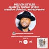 Melvin Styles, Celebrity Fashion Stylist, Creative Director, Entrepreneur | S3 EP 14