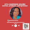 Kita Harrison Golden, Actress, Producer, Entrepreneur | S3 EP 15