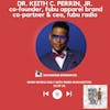 Dr. Keith C. Perrin, Jr., Co-Founder, FUBU Apparel Brand, Co-Partner & CEO, FUBU Radio | S3 EP 26