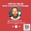 Adrian Miller, Music Executive & Manager | S2 EP 1