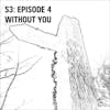 S3: E04 - Without You