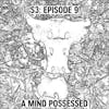 S3: E09 - A Mind Possessed
