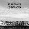 S3: E11 - Equivocation