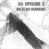 S4: E03 - An Echo Remains