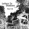 Patreon Exclusive Sneak Peak: Letters To Shadows - Part III