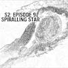 S2: E09 - Spiralling Star