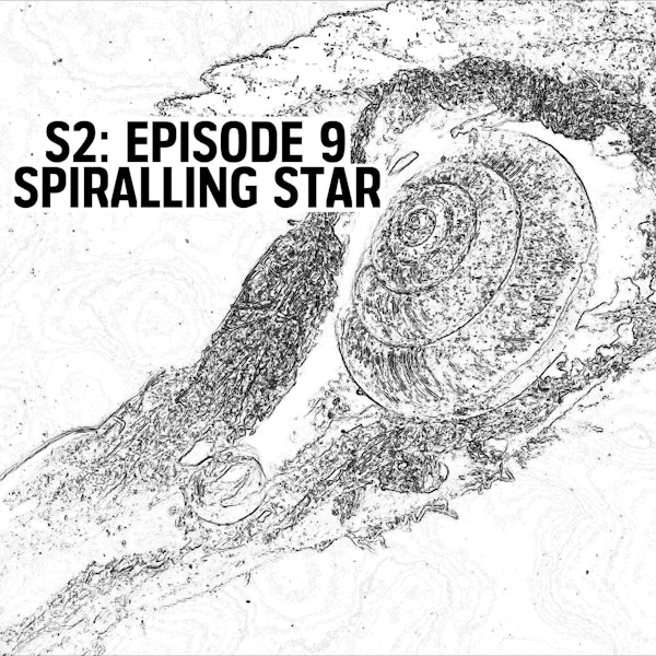 S2: E09 - Spiralling Star