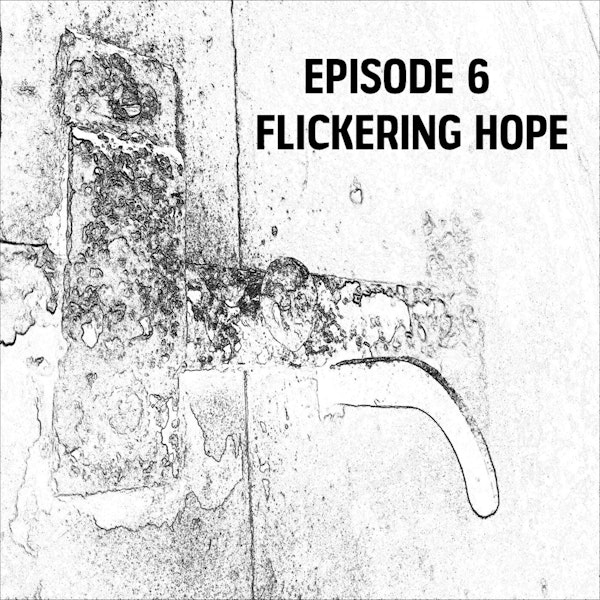 S1: E06 - Flickering Hope