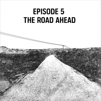 S1: E05 - The Road Ahead