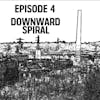 S1: E04 - Downward Spiral