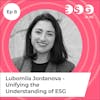 Ep 8 - Lubomila Jordanova - Unifying the Understanding of ESG