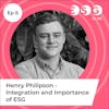 Ep 6 - Henry Philipson - Integration and Importance of ESG