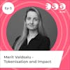 Ep 5 - Merit Valdsalu - Tokenization and Impact