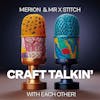 Craft Talkin' with Merion & MrXStitch [CT001]