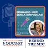 With The EduMagic: New Educator Podcast - BTM009