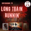 Ep. 3 - Long Train Runnin'