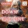 Ep. 5 - Down The Line