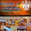 Ep. 12 - A Farewell Hymn: Part I