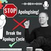 Why Do I Keep Saying Sorry? Learning to Break the Apology Cycle.