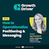 How to Operationalize Positioning and Messaging with April Dunford