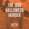 19: The 1880 Halloween Murder