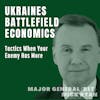 52: Ukraines Battlefield Economics. Tactics When Your Enemy Has More.