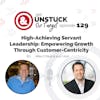 Episode 129: High Achieving Servant Leadership: Growth, Mentorship, and Unsticking Business Challenges