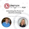 Episode 132: Unlocking the Power of Soulful Listening