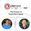 Episode 140: The Power of Imperfect Ideas