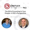 Episode 143: The ROI of Investing in Your People: A CEO’s Perspective